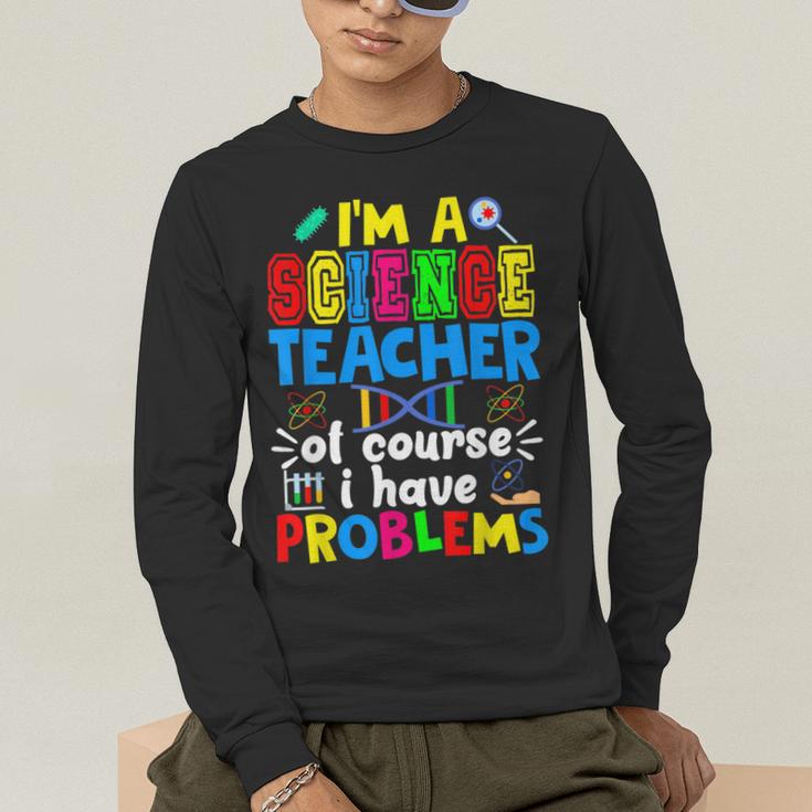 I'm Science Teacher Of Course I Have Problems Back To School Men Women Men's Long Sleeve T-Shirt, funny gift I'm Science Teacher Of Course I Have Problems Back To School Men Women Men's Long Sleeve T-Shirt, funny gift