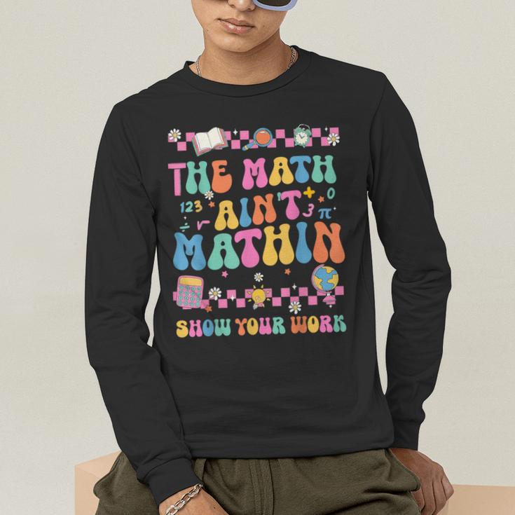 The Math Ain't Mathin Show Your Work Math Teacher Crew Men's Long Sleeve T-Shirt, funny gift The Math Ain't Mathin Show Your Work Math Teacher Crew Men's Long Sleeve T-Shirt, funny gift
