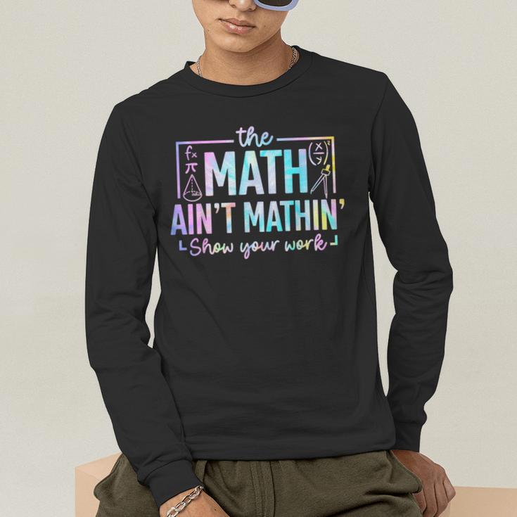 The Math Ain't Mathin Math Teacher Men's Long Sleeve T-Shirt, funny gift The Math Ain't Mathin Math Teacher Men's Long Sleeve T-Shirt, funny gift