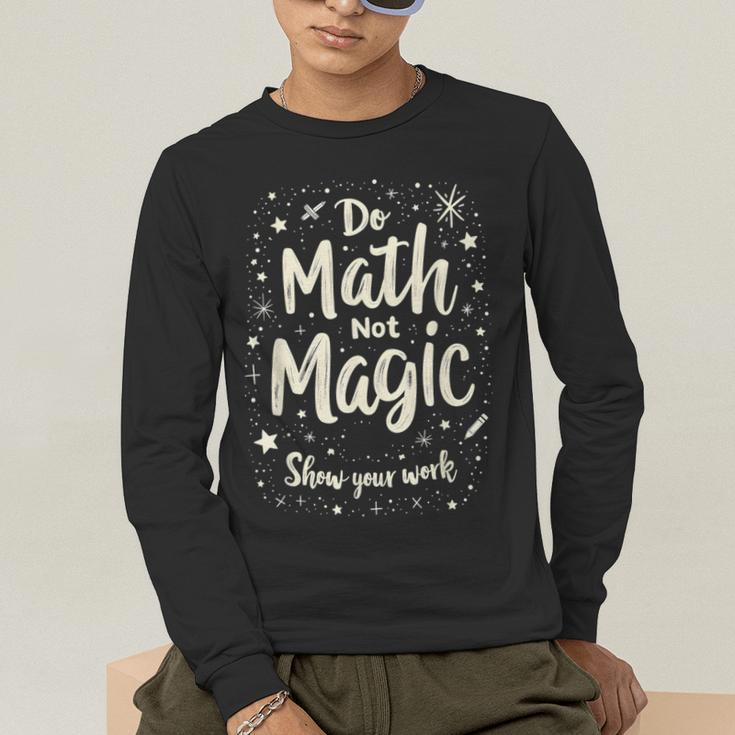 Do Math Not Magic Math Teacher Back To School Men's Long Sleeve T-Shirt, funny gift Do Math Not Magic Math Teacher Back To School Men's Long Sleeve T-Shirt, funny gift
