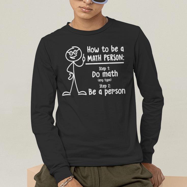 How To Be A Math Person Math Teacher Men's Long Sleeve T-Shirt, funny gift How To Be A Math Person Math Teacher Men's Long Sleeve T-Shirt, funny gift