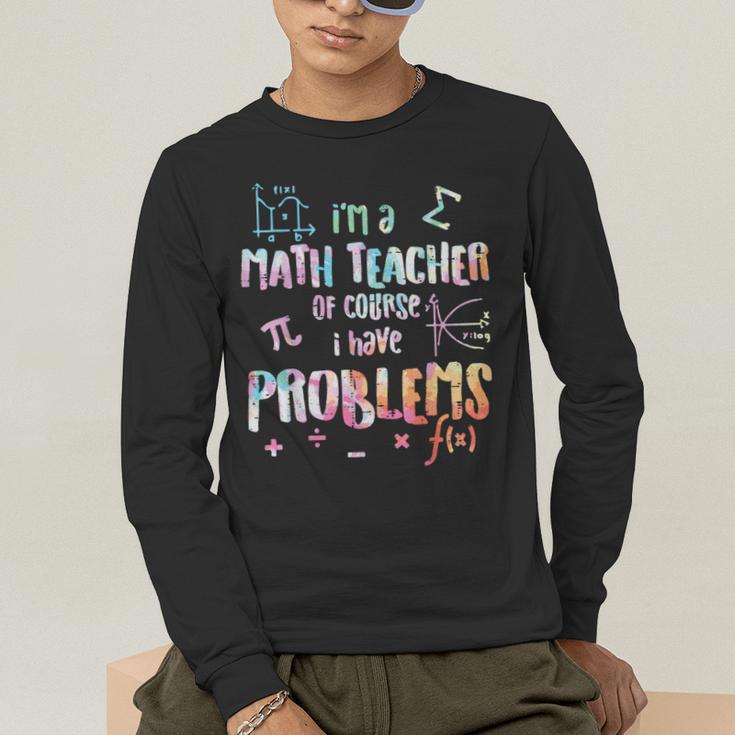 Im A Math Teacher Of Course I Have Problems Men Women Men's Long Sleeve T-Shirt, funny gift Im A Math Teacher Of Course I Have Problems Men Women Men's Long Sleeve T-Shirt, funny gift