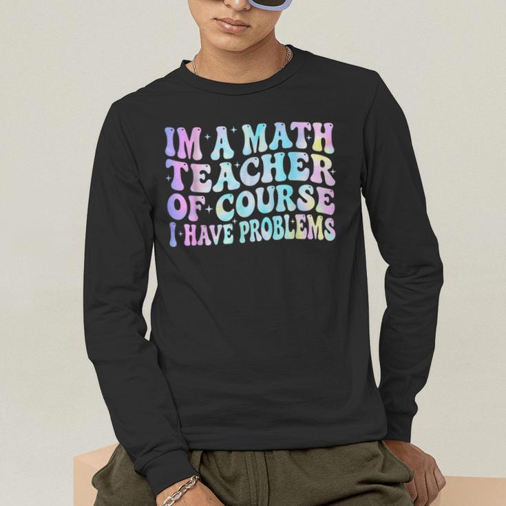 Math Teacher Im a Math Teacher Of Course I Have Problems Men's Long Sleeve T-Shirt, funny gift Math Teacher Im a Math Teacher Of Course I Have Problems Men's Long Sleeve T-Shirt, funny gift