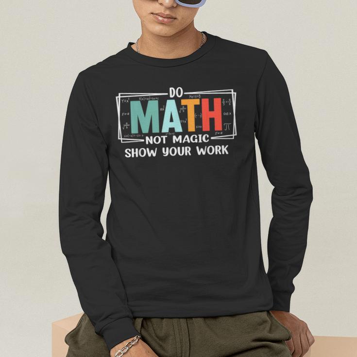Math Teacher Do Math Not Magic Show Your Work Men's Long Sleeve T-Shirt, funny gift Math Teacher Do Math Not Magic Show Your Work Men's Long Sleeve T-Shirt, funny gift