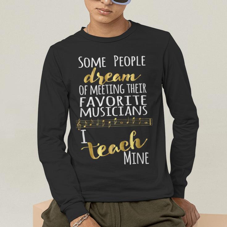 Music Teacher Some People Dream Musicians I Teach Mine Men's Long Sleeve T-Shirt, funny gift Music Teacher Some People Dream Musicians I Teach Mine Men's Long Sleeve T-Shirt, funny gift