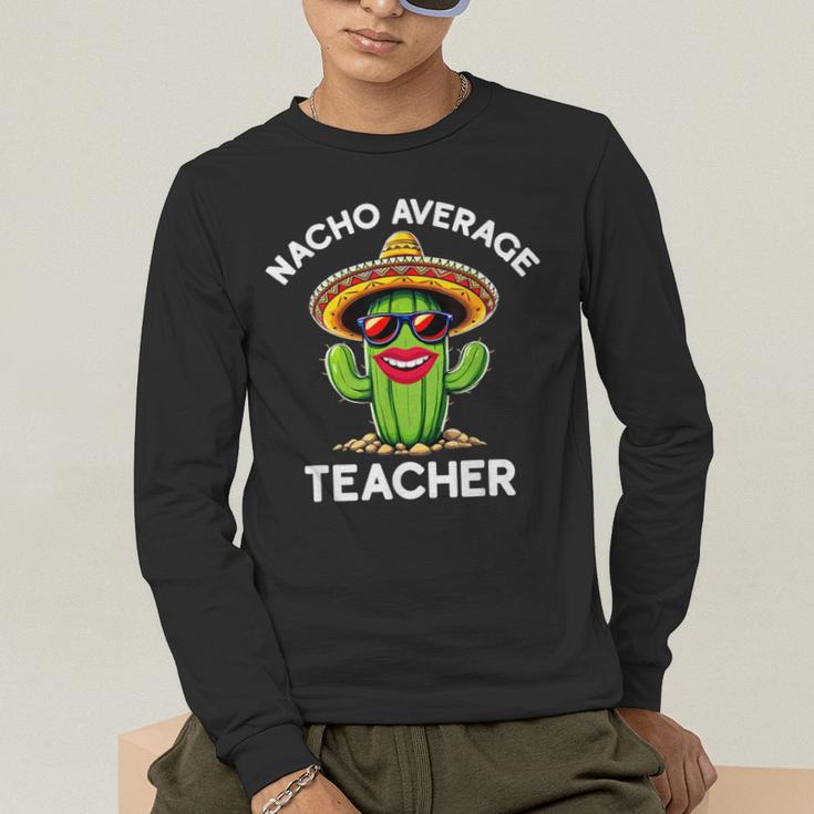 Nacho Average Teacher Sarcastic Women Teaching Men's Long Sleeve T-Shirt, funny gift