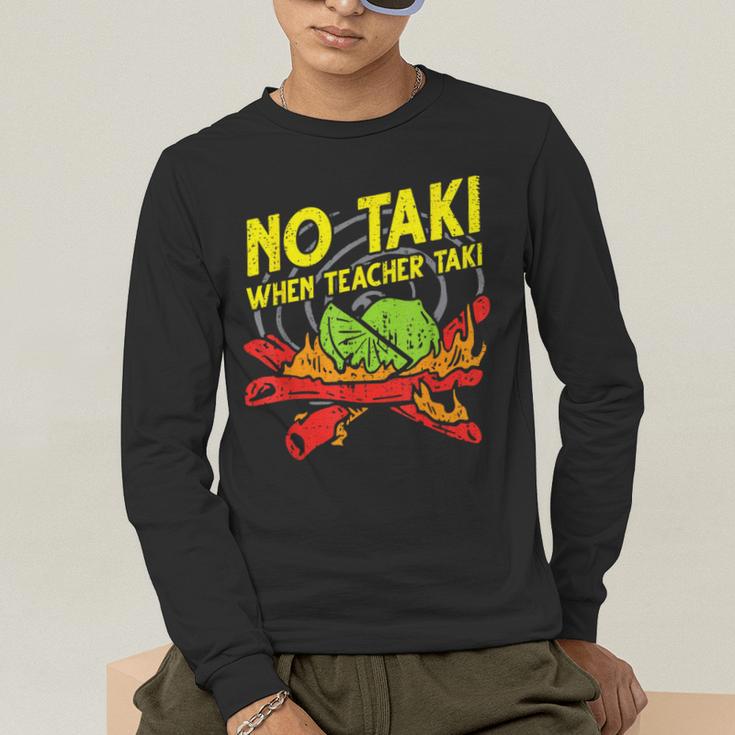 No Taki When Teacher Taki Education Classroom Teacher For Men Women Girls Kids Men's Long Sleeve T-Shirt, funny gift