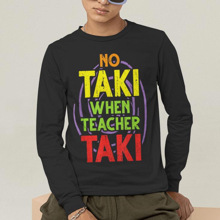No Taki When Teacher Taki Education Classroom Teacher Men's Long Sleeve T-Shirt, funny gift No Taki When Teacher Taki Education Classroom Teacher Men's Long Sleeve T-Shirt, funny gift