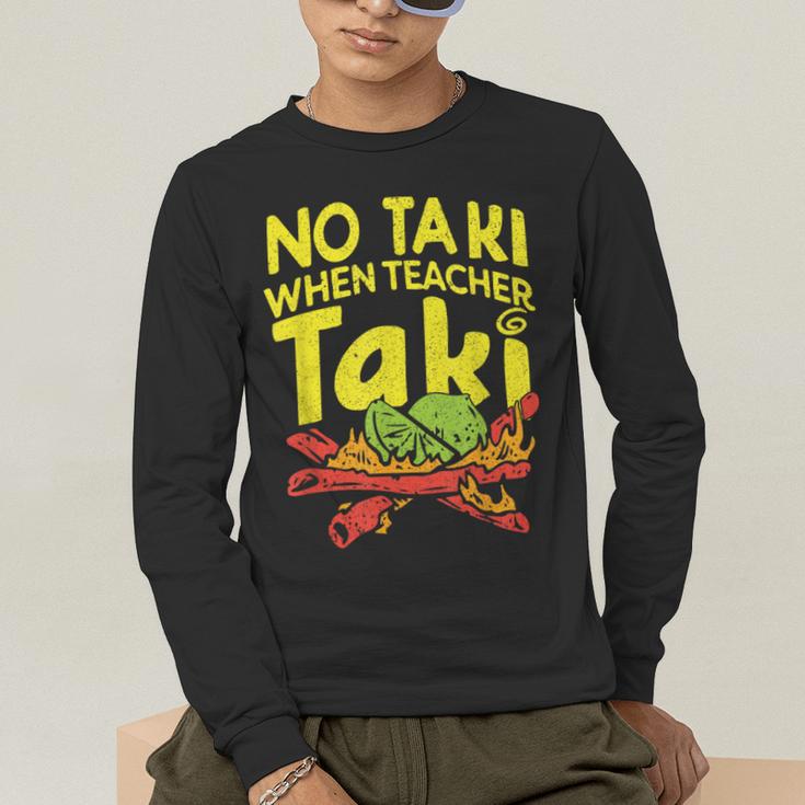 No Taki When Teacher Taki Teacher Pun Humor Men's Long Sleeve T-Shirt, funny gift No Taki When Teacher Taki Teacher Pun Humor Men's Long Sleeve T-Shirt, funny gift
