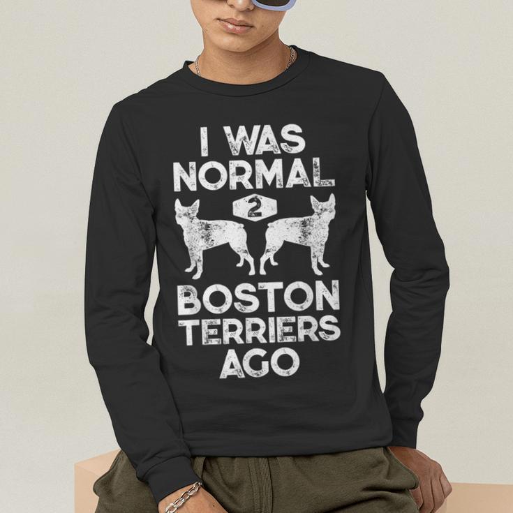 I Was Normal 2 Boston Terriers Ago Dog Lover For Men Women Girls Kids Men's Long Sleeve T-Shirt, funny gift