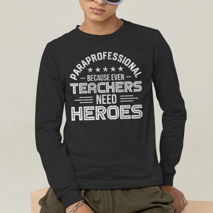 Paraprofessional Because Even Teachers Need Heroes Men's Long Sleeve T-Shirt, funny gift
