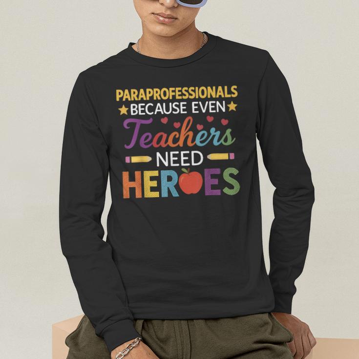 Paraprofessionals Because Even Teachers Need Heroes Men's Long Sleeve T-Shirt, funny gift