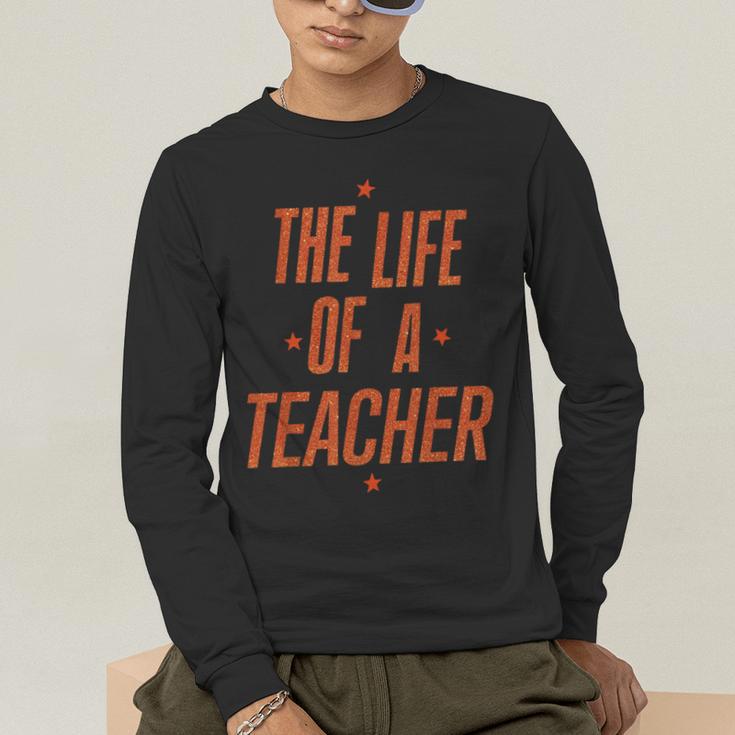 School Teachers Day The Life Of A Teacher Teaching Men's Long Sleeve T-Shirt, funny gift School Teachers Day The Life Of A Teacher Teaching Men's Long Sleeve T-Shirt, funny gift