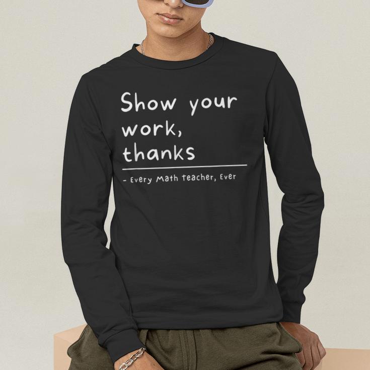 Show Your Work Thanks Math Teacher Men's Long Sleeve T-Shirt, funny gift Show Your Work Thanks Math Teacher Men's Long Sleeve T-Shirt, funny gift