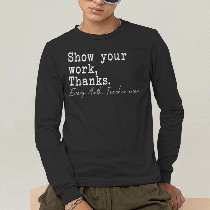Show Your Work Thanks Math Teacher Men's Long Sleeve T-Shirt, funny gift Show Your Work Thanks Math Teacher Men's Long Sleeve T-Shirt, funny gift