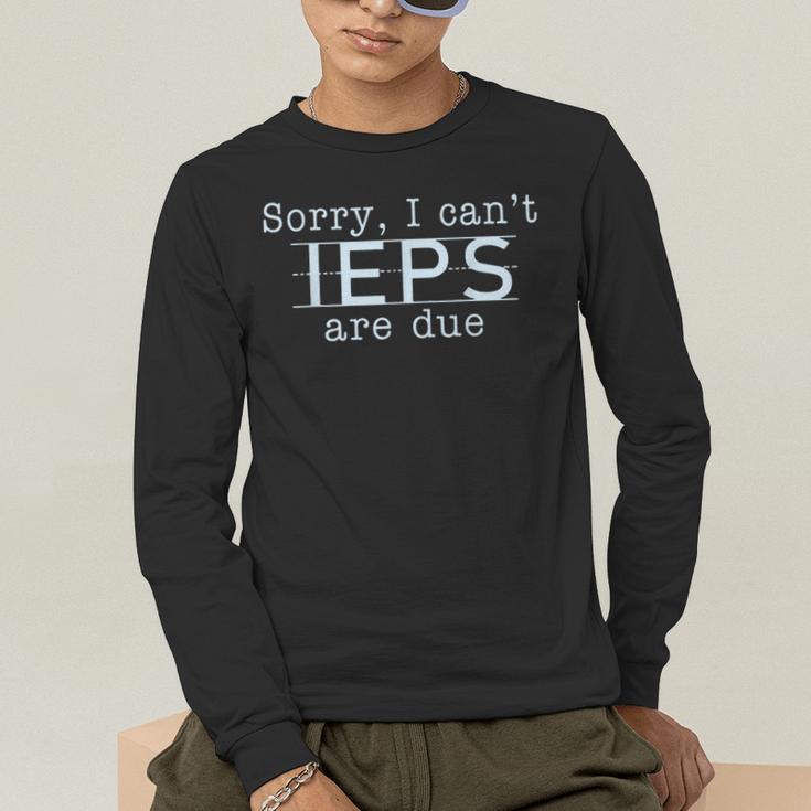 Sorry I Can't IEPS Are Due Special Education Teacher For Men Women Men's Long Sleeve T-Shirt, funny gift