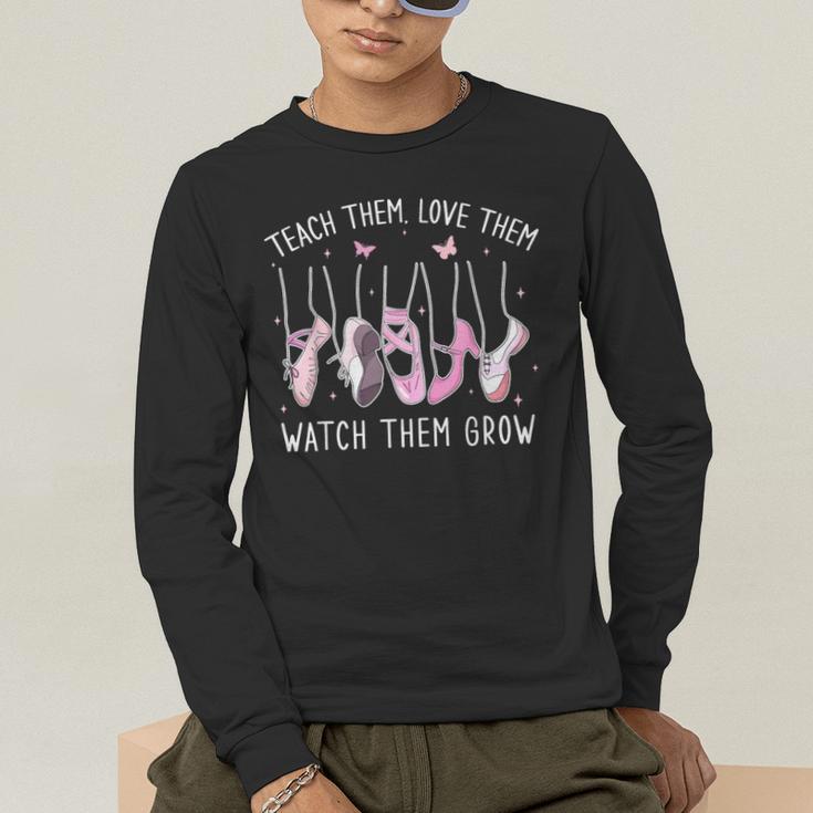 Teach Them Love Them Watch Them Grow Ballet Dance Teacher Men's Long Sleeve T-Shirt, funny gift Teach Them Love Them Watch Them Grow Ballet Dance Teacher Men's Long Sleeve T-Shirt, funny gift