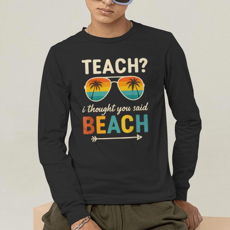 Teach I Thought You Said Beach Teacher Summer Vacation Men's Long Sleeve T-Shirt, funny gift Teach I Thought You Said Beach Teacher Summer Vacation Men's Long Sleeve T-Shirt, funny gift