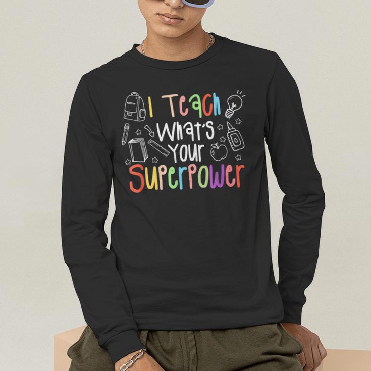 I Teach What's Your Superpower Teacher Teaching For Men Women Men's Long Sleeve T-Shirt, funny gift