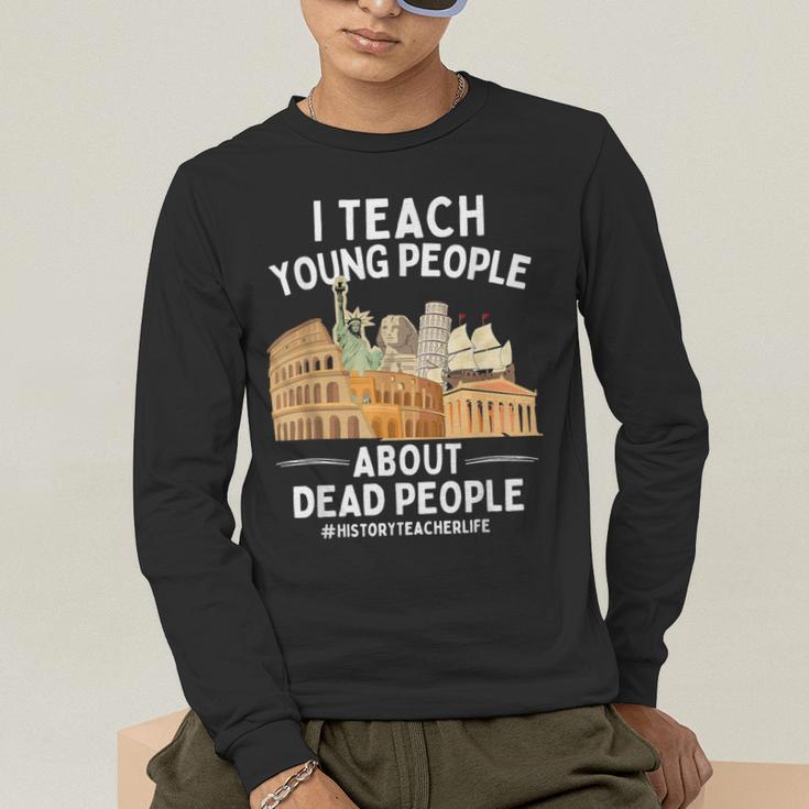 I Teach Young People About Dead People History Teachers Men's Long Sleeve T-Shirt, funny gift I Teach Young People About Dead People History Teachers Men's Long Sleeve T-Shirt, funny gift