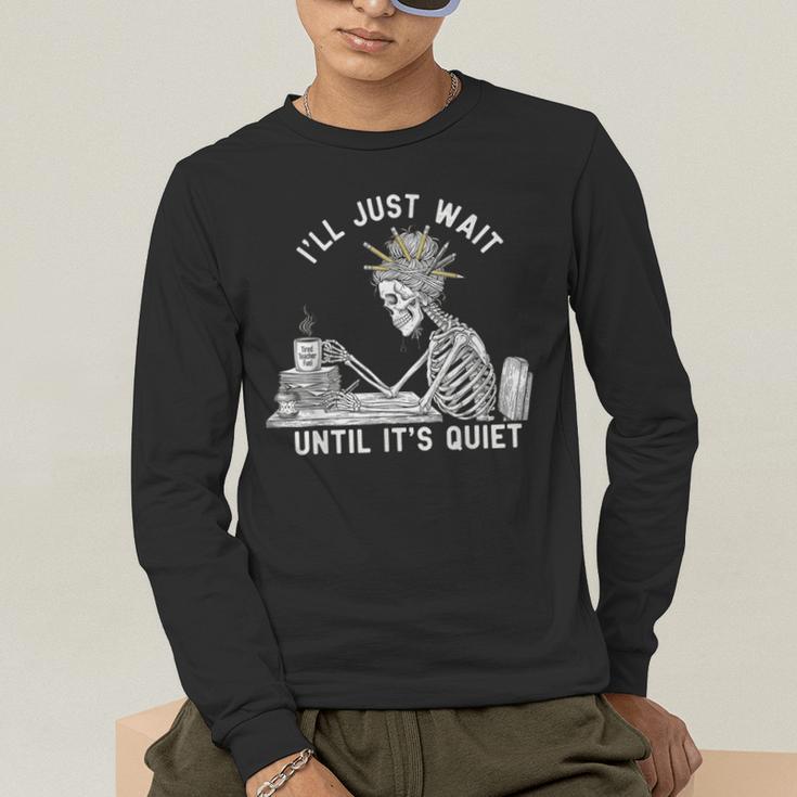 Teacher Skeleton Messy Bun I'Ll Just Wait Until Its Quiet Men's Long Sleeve T-Shirt, funny gift Teacher Skeleton Messy Bun I'Ll Just Wait Until Its Quiet Men's Long Sleeve T-Shirt, funny gift