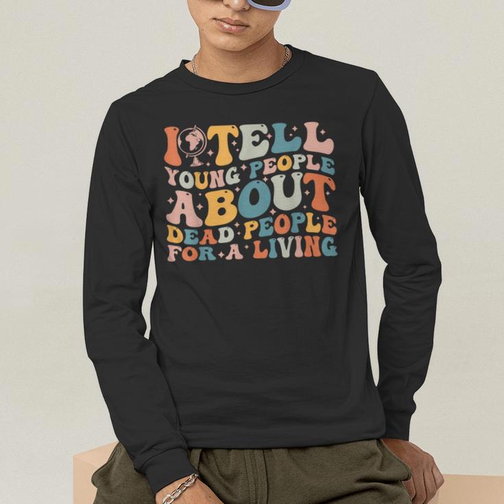I Tell Young People About Dead People Groovy History Teacher Men's Long Sleeve T-Shirt, funny gift I Tell Young People About Dead People Groovy History Teacher Men's Long Sleeve T-Shirt, funny gift