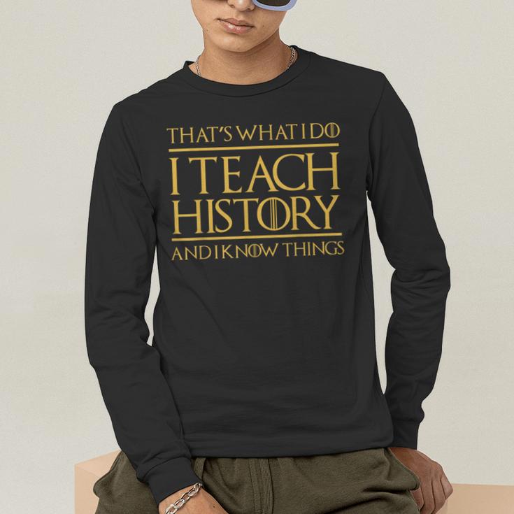 That's What I Do I Teach History And I Know Things Teacher Men's Long Sleeve T-Shirt, funny gift That's What I Do I Teach History And I Know Things Teacher Men's Long Sleeve T-Shirt, funny gift