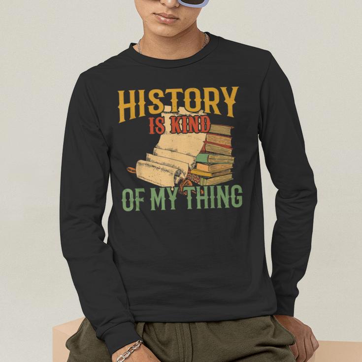History Is Kind Of My Thing Historian Historic Teacher Job Men's Long Sleeve T-Shirt, funny gift