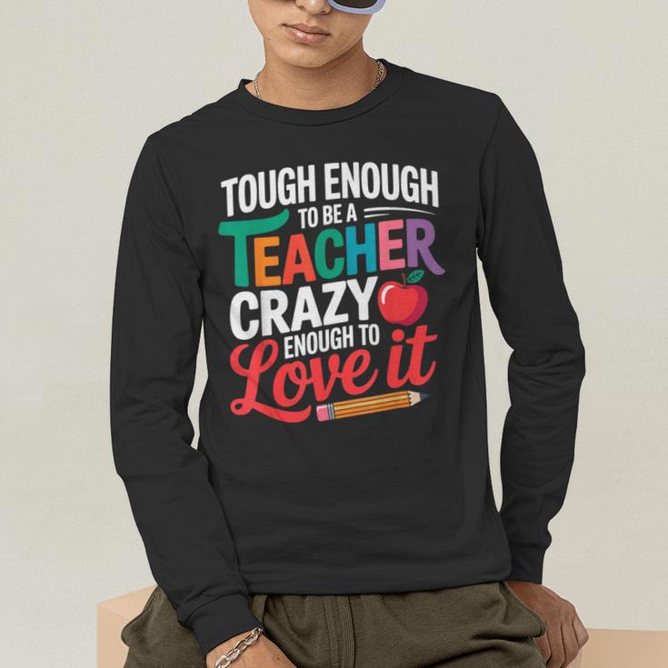Tough Enough To Be A Teacher Crazy Enough To Love It Men's Long Sleeve T-Shirt, funny gift Tough Enough To Be A Teacher Crazy Enough To Love It Men's Long Sleeve T-Shirt, funny gift