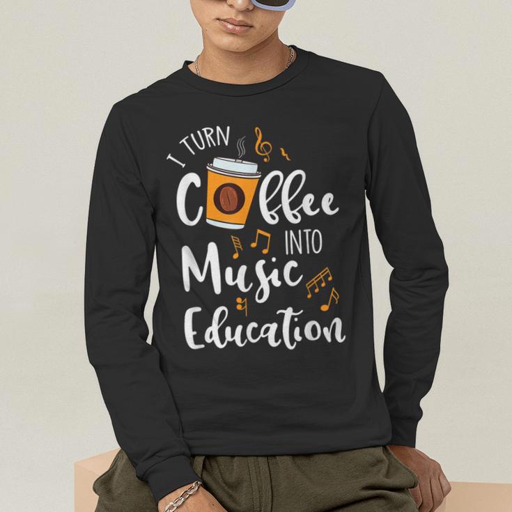 I Turn Coffee Into Music Education Music Teacher Men's Long Sleeve T-Shirt, funny gift