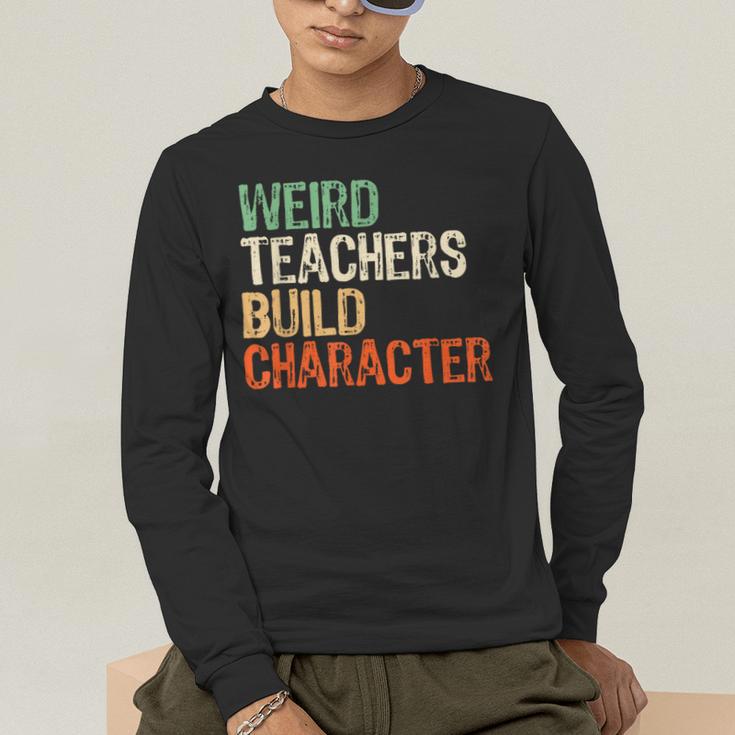 Weird Teachers Build Character Teacher Appreciation Week Day Men's Long Sleeve T-Shirt, funny gift