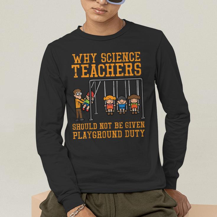 Why Science Teachers Not Given Playground Duty Men Women Men's Long Sleeve T-Shirt, funny gift Why Science Teachers Not Given Playground Duty Men Women Men's Long Sleeve T-Shirt, funny gift