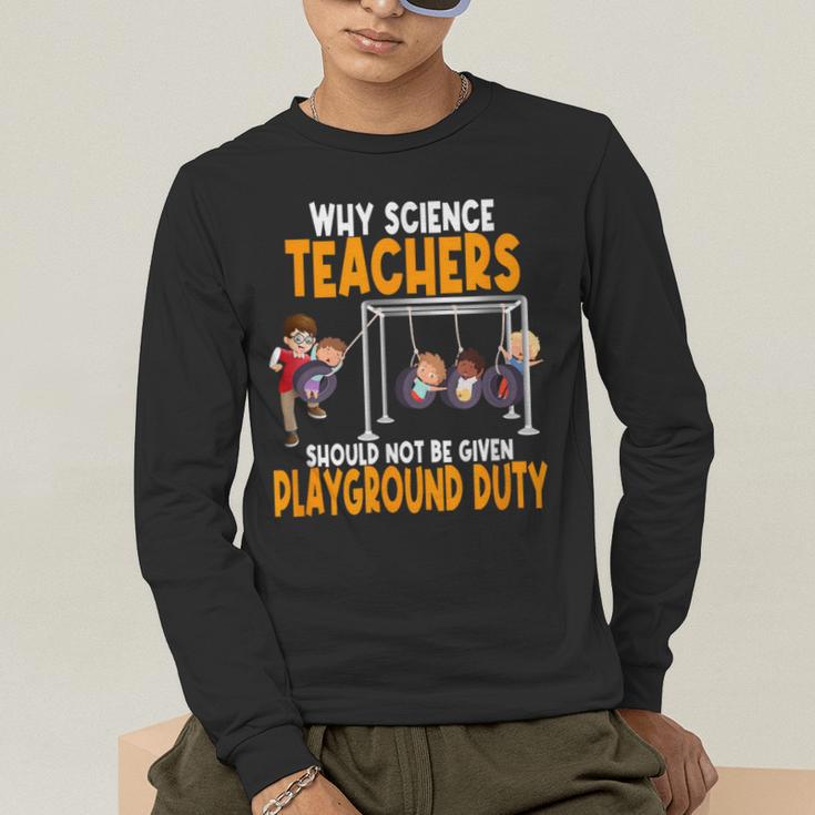 Why Science Teachers Should Not Be Given Playground Duty For Men Women Men's Long Sleeve T-Shirt, funny gift Why Science Teachers Should Not Be Given Playground Duty For Men Women Men's Long Sleeve T-Shirt, funny gift