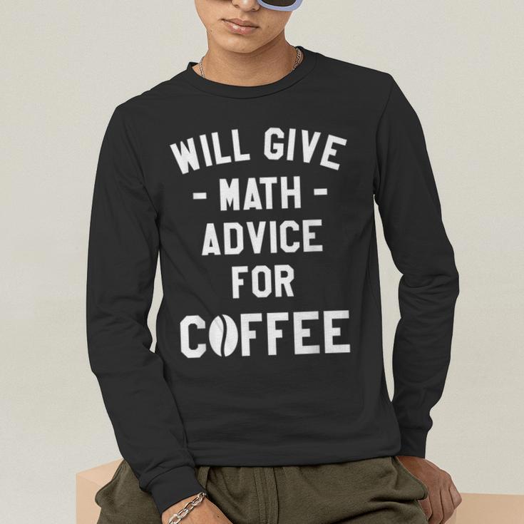 Will Give Math Advice For Coffee Mathematics Teacher Men's Long Sleeve T-Shirt, funny gift Will Give Math Advice For Coffee Mathematics Teacher Men's Long Sleeve T-Shirt, funny gift