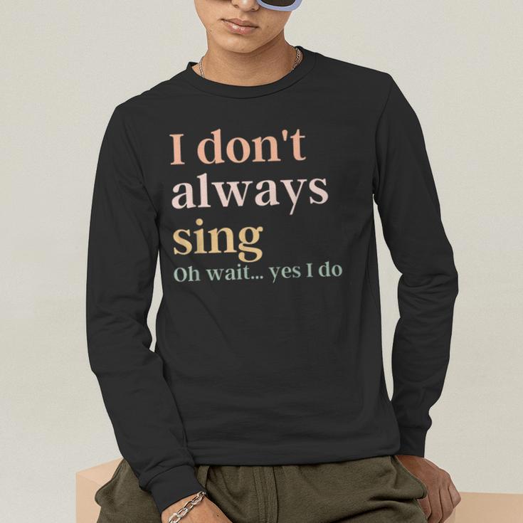 Women I Don't Always Sing Oh Wait Yes I Do Music Teacher Men's Long Sleeve T-Shirt, funny gift Women I Don't Always Sing Oh Wait Yes I Do Music Teacher Men's Long Sleeve T-Shirt, funny gift