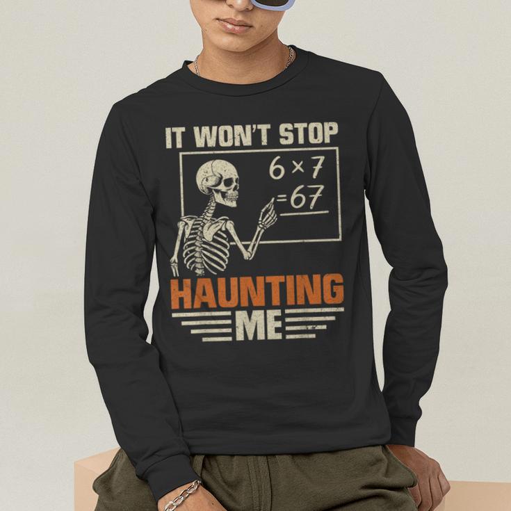 I Won't Stop Haunting Me Skeleton 6 7 Meme Teachers Men's Long Sleeve T-Shirt, funny gift