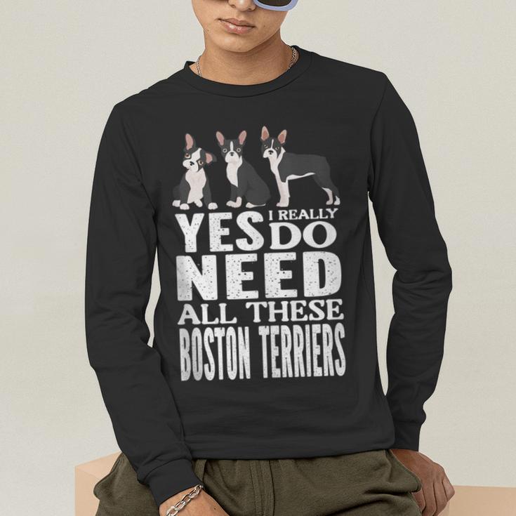 Yes I Really Do Need All These Boston Terriers Men's Long Sleeve T-Shirt, funny gift