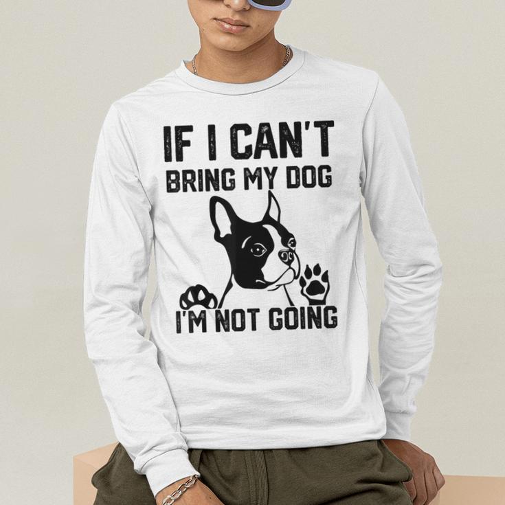 Boston Terrier If I Can't Bring My Dog I'm Not Going Men Women Kids Men's Long Sleeve T-Shirt, funny gift