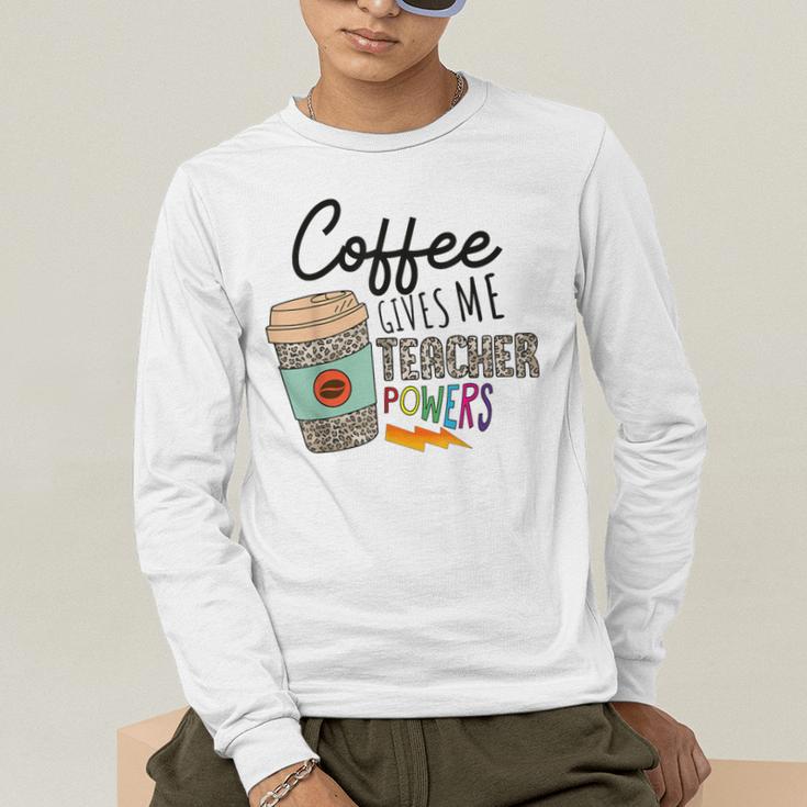Coffee Gives Me Teacher Power Teacher Elementary Women Men's Long Sleeve T-Shirt, funny gift