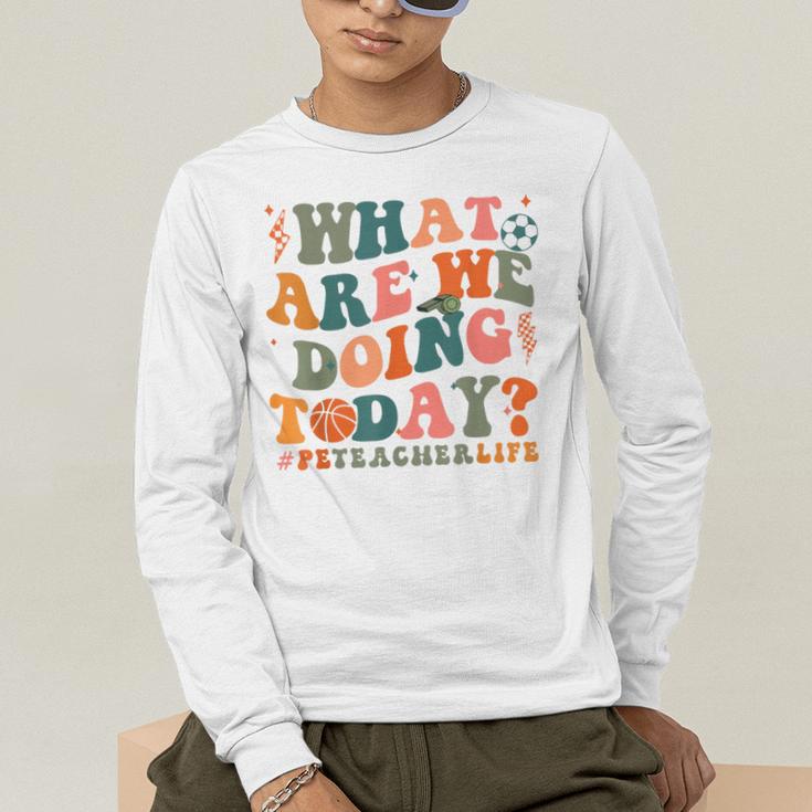 What Are We Doing Today Physical Education PE Teacher Women Men's Long Sleeve T-Shirt, funny gift What Are We Doing Today Physical Education PE Teacher Women Men's Long Sleeve T-Shirt, funny gift