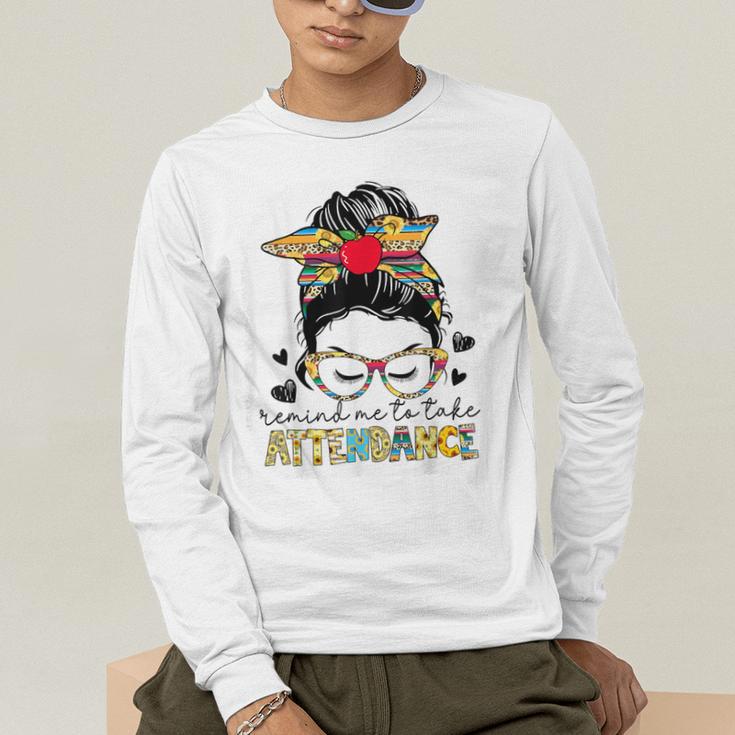 Elementary Teacher Remind Me To Take Attendance Women Men's Long Sleeve T-Shirt, funny gift