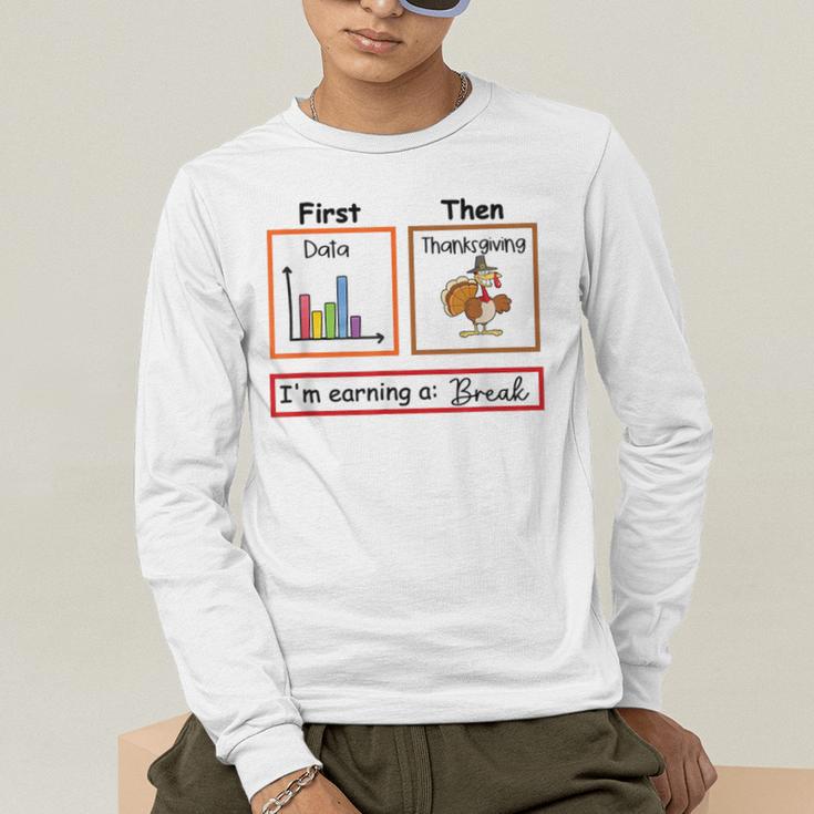 First Data Then Thanksgiving Im Earning A Break Sped Teacher Men's Long Sleeve T-Shirt, funny gift