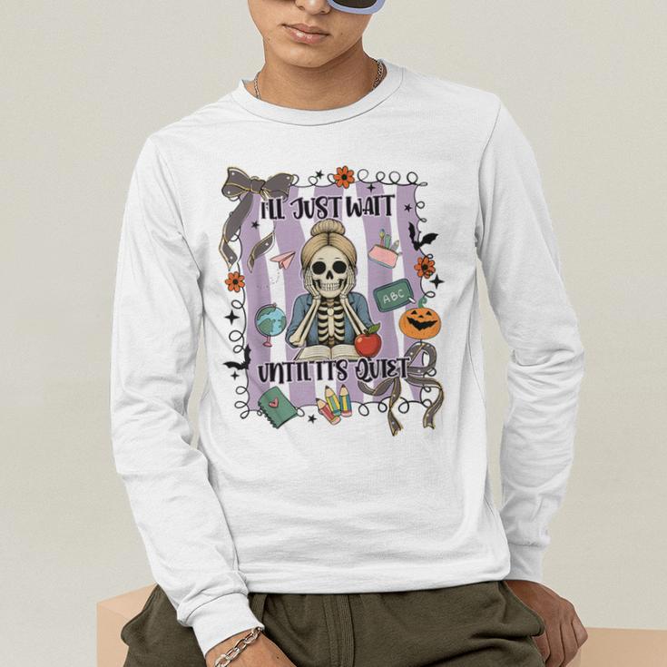 Halloween Skeleton Teacher I'Ll Just Wait Until It's Quiet Men's Long Sleeve T-Shirt, funny gift