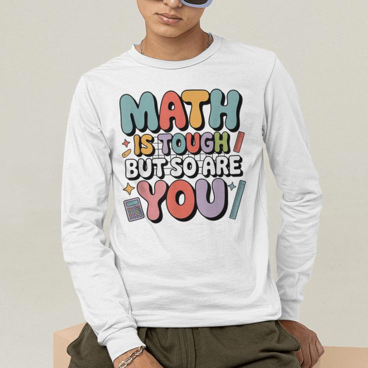 Math Is Tough But So Are You Motivational School Teacher Men's Long Sleeve T-Shirt, funny gift