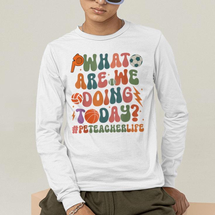 Retro PE Teacher What Are We Doing Today School Coach Women Men's Long Sleeve T-Shirt, funny gift Retro PE Teacher What Are We Doing Today School Coach Women Men's Long Sleeve T-Shirt, funny gift