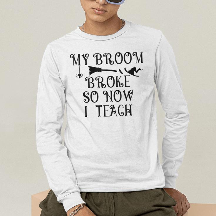 Teacher Witch Halloween My Broom Broke So Now I Teach For Men Women Men's Long Sleeve T-Shirt, funny gift Teacher Witch Halloween My Broom Broke So Now I Teach For Men Women Men's Long Sleeve T-Shirt, funny gift