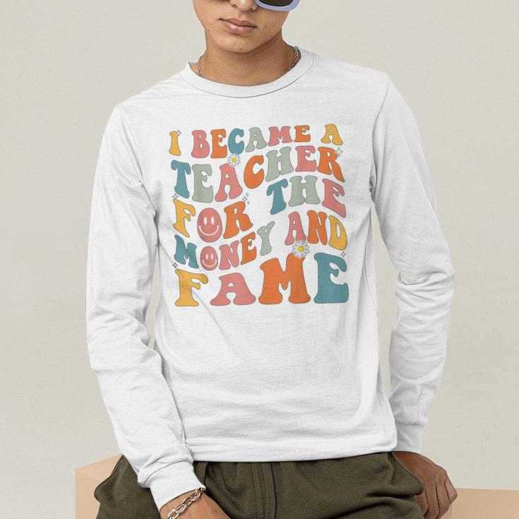 Teachers I Became A Teacher For The Money And Fame Men Women Men's Long Sleeve T-Shirt, funny gift Teachers I Became A Teacher For The Money And Fame Men Women Men's Long Sleeve T-Shirt, funny gift