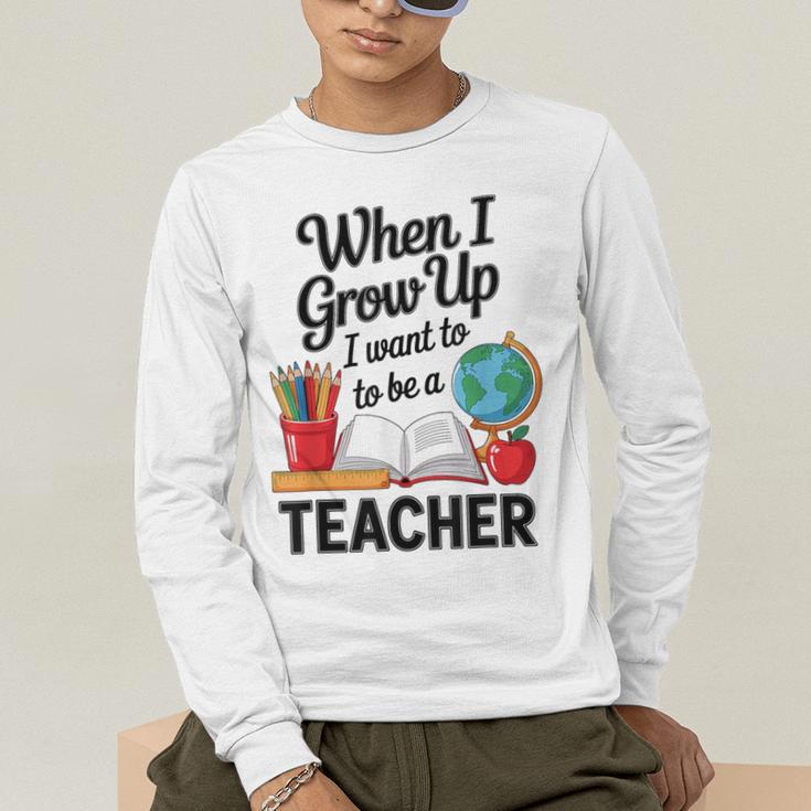 When I Grow Up I Want To Be Teacher Kids Men's Long Sleeve T-Shirt, funny gift When I Grow Up I Want To Be Teacher Kids Men's Long Sleeve T-Shirt, funny gift