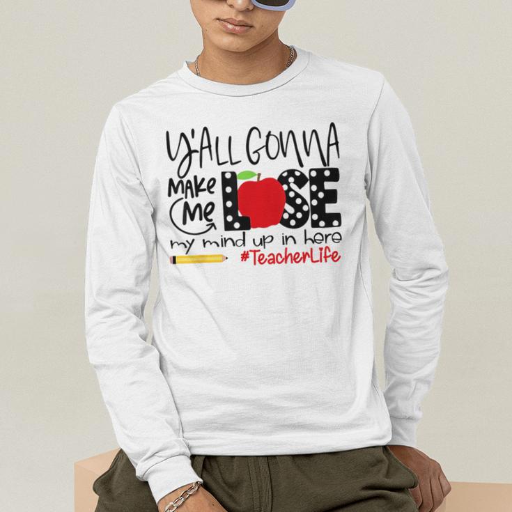 Y'All Gonna Make Me Lose My Mind Up Here Teacher Men's Long Sleeve T-Shirt, funny gift