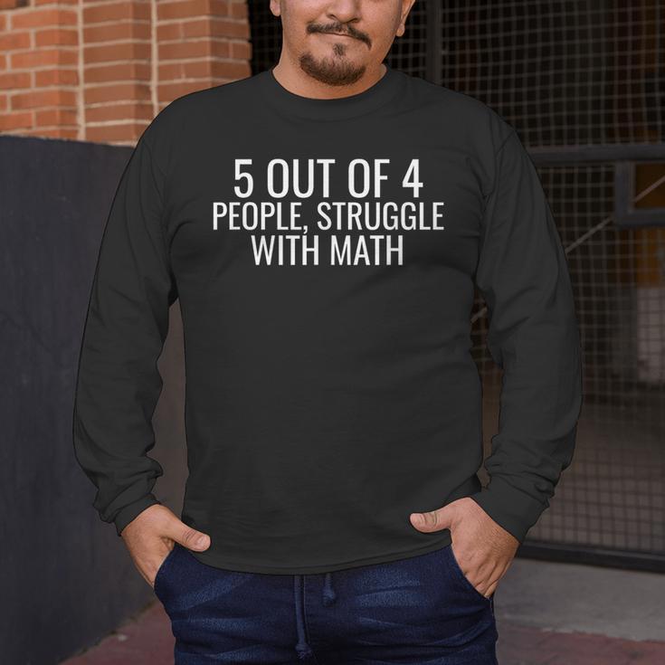 5 Out Of 4 People Struggle With Math Math Teacher Men Men's Long Sleeve T-Shirt, funny design 5 Out Of 4 People Struggle With Math Math Teacher Men Men's Long Sleeve T-Shirt, funny design